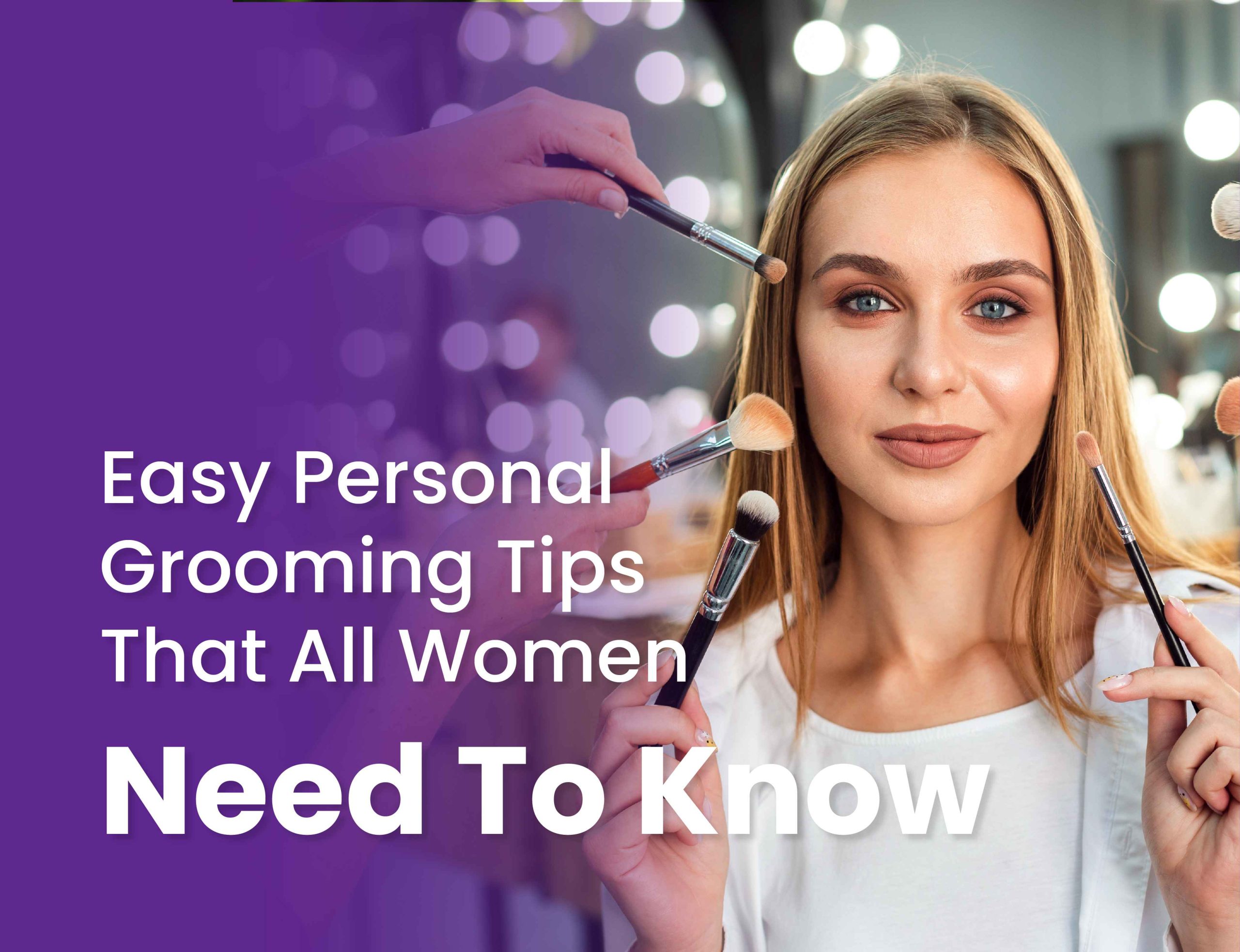 Easy Personal Grooming Tips That All Women Need To Know